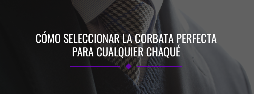 Cómo Seleccionar la Corbata Perfecta para Cualquier Chaqué